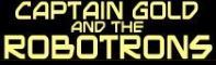 Season 2 of CAPTAIN GOLD AND THE ROBOTRONS - A secret organization battles the Robotrons, machines who can take on the appearance of humans.