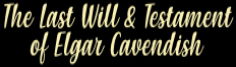 The Last Will & Testament Of Elgar Cavendish - Family members are called to a will reading at the old mansion house where Great Uncle Elgar performed his many unscientific, some say eldritch, experiments.  Intended for the Duck horror antho, but things went Badly Wrong.  FINISHED